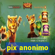 pix anonimo